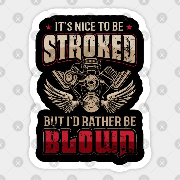 It's Nice To Be Stroked But I'd Rather Be Blown Funny Drag Racing Sticker by ryanjaycruz